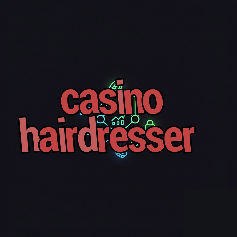 casino hairdresser